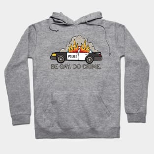 Burning cop car - Be Gay Do Crime Hoodie